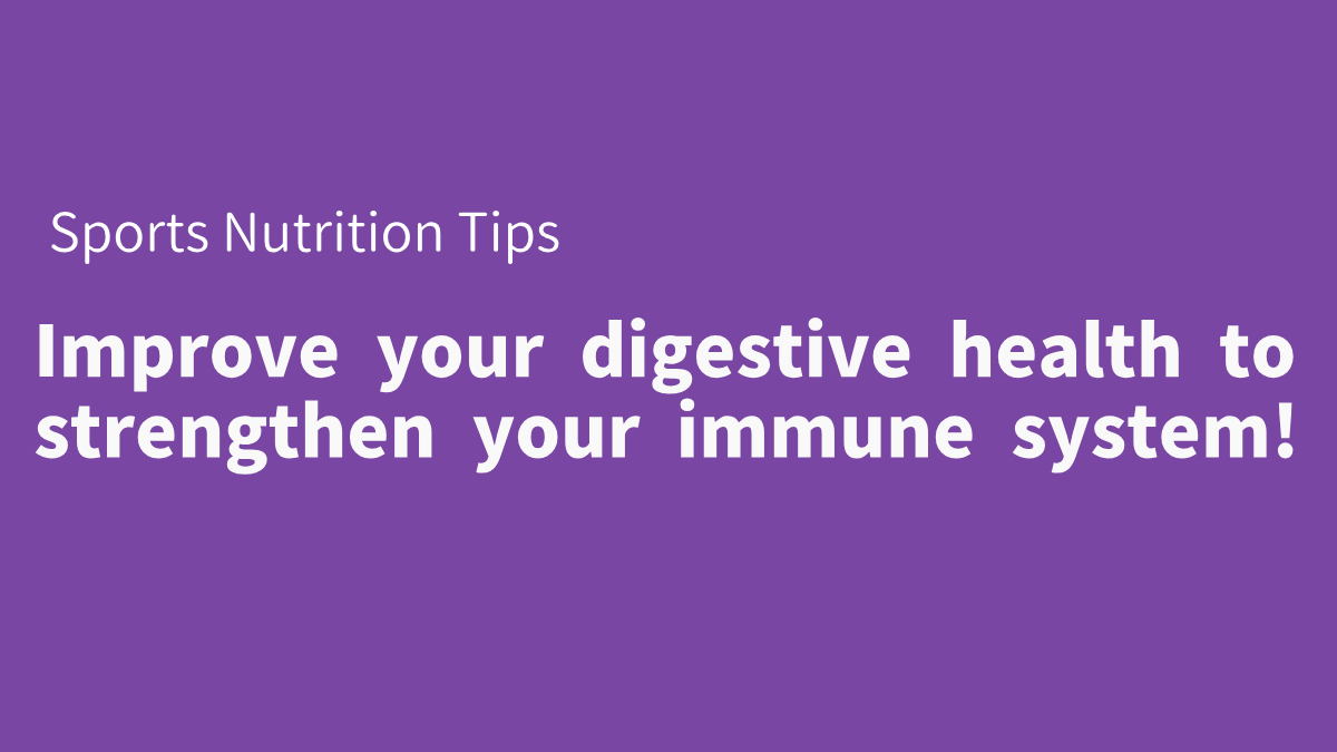 Improve your digestive health to strengthen your immune system!